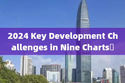 2024 Key Development Challenges in Nine Charts?